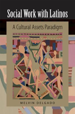 Book Social Work with Latinos: A Cultural Assets Paradigm free