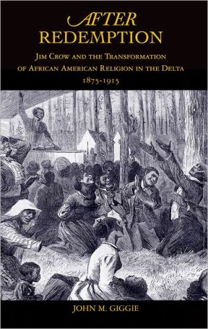 Book After Redemption: Jim Crow and the Transformation of African American Religion in the Delta, 1875-1915 free