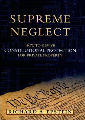 Book Supreme Neglect: How to Revive Constitutional Protection For Private Property (Inalienable Rights) free