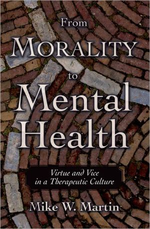 Book From Morality to Mental Health: Virtue and Vice in a Therapeutic Culture (Practical and Professional Ethics) free