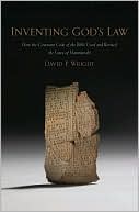 Book Inventing God's Law: How the Covenant Code of the Bible Used and Revised the Laws of Hammurabi free
