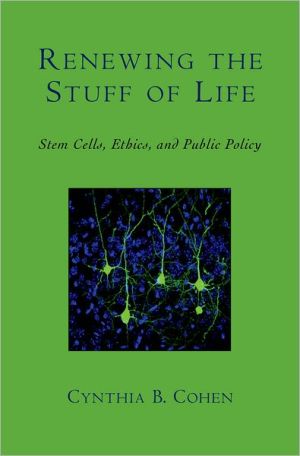 Book Renewing the Stuff of Life: Stem Cells, Ethics, and Public Policy free