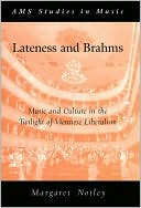 Book Lateness and Brahms: Music and Culture in the Twilight of Viennese Liberalism (AMS Studies in Music) free