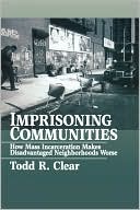 Book Imprisoning Communities: How Mass Incarceration Makes Disadvantaged Neighborhoods Worse (Studies in Crime and Public Policy) free