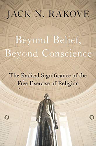 Book Beyond Belief, Beyond Conscience: The Radical Significance of the Free Exercise of Religion (Inalienable Rights) free