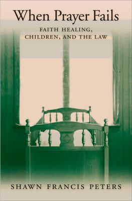 Book When Prayer Fails: Faith Healing, Children, and the Law free