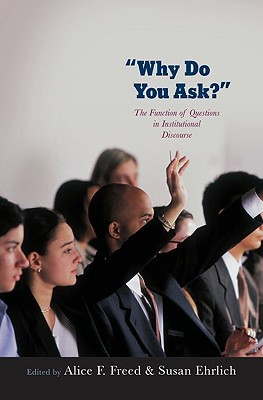 Book Why Do You Ask?: The Function of Questions in Institutional Discourse free