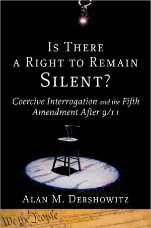 Book Is There a Right to Remain Silent?: Coercive Interrogation and the Fifth Amendment After 9/11 (Inalienable Rights) free