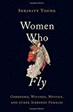 Book Women Who Fly: Goddesses, Witches, Mystics, and other Airborne Females free