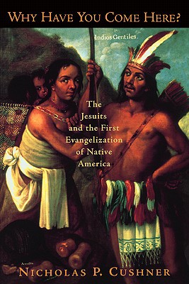 Book Why Have You Come Here?: The Jesuits and the First Evangelization of Native America free