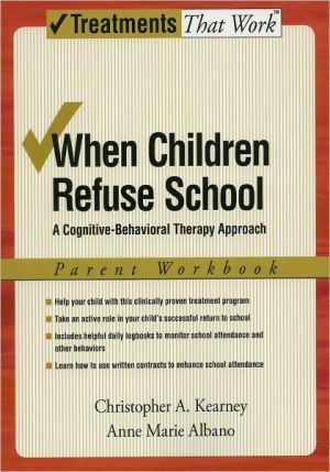 Book When Children Refuse School: A Cognitive-Behavioral Therapy Approach Parent Workbook (Treatments That Work) free