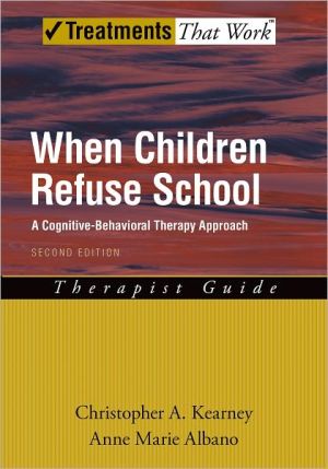 Book When Children Refuse School: A Cognitive-Behavioral Therapy Approach Therapist Guide (Treatments That Work) free