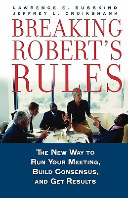 Book Breaking Robert's Rules: The New Way to Run Your Meeting, Build Consensus, and Get Results free
