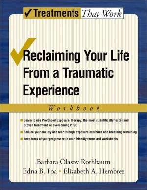 Book Reclaiming Your Life from a Traumatic Experience: A Prolonged Exposure Treatment Program (Treatments That Work) free