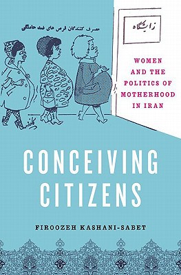 Book Conceiving Citizens: Women and the Politics of Motherhood in Iran free