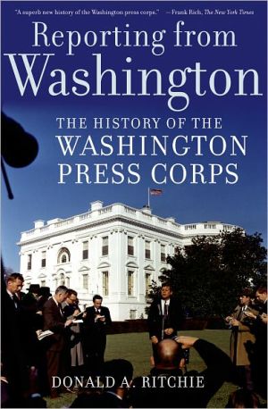 Book Reporting from Washington: The History of the Washington Press Corps free