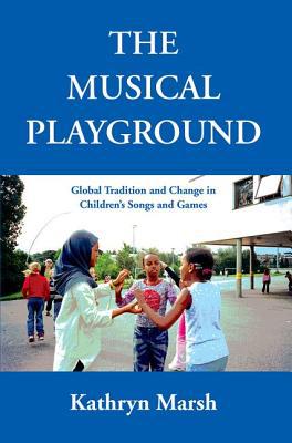 Book The Musical Playground: Global Tradition and Change in Children's Songs and Games free