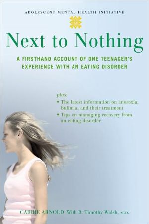Book Next to Nothing: A Firsthand Account of One Teenager's Experience with an Eating Disorder (Adolescent Mental Health Initiative) free