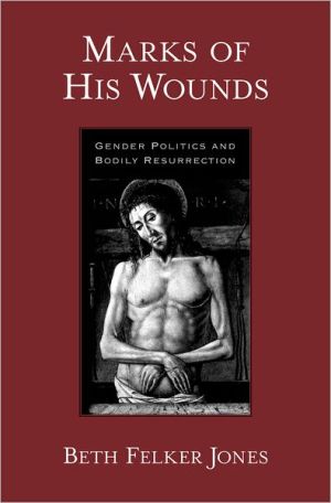 Book Marks of His Wounds: Gender Politics and Bodily Resurrection free