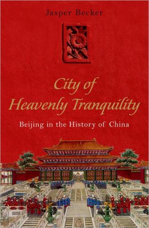 Book City of Heavenly Tranquility: Beijing in the History of China free
