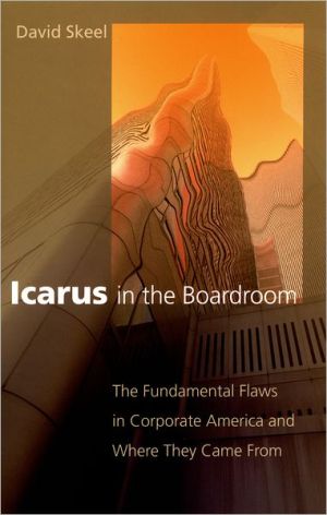 Book Icarus in the Boardroom: The Fundamental Flaws in Corporate America and Where They Came From (Law and Current Events Masters) free