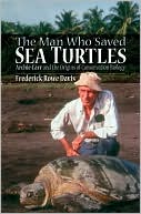Book The Man Who Saved Sea Turtles: Archie Carr and the Origins of Conservation Biology free