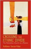 Book Crossing the Ethnic Divide: The Multiethnic Church on a Mission (AAR Academy Series) free