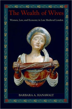 Book The Wealth of Wives: Women, Law, and Economy in Late Medieval London free