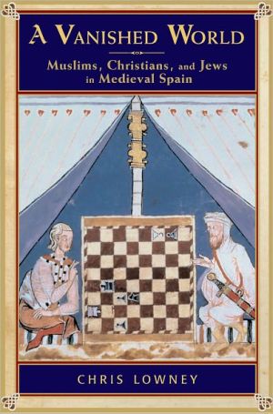 Book A Vanished World: Muslims, Christians, and Jews in Medieval Spain free