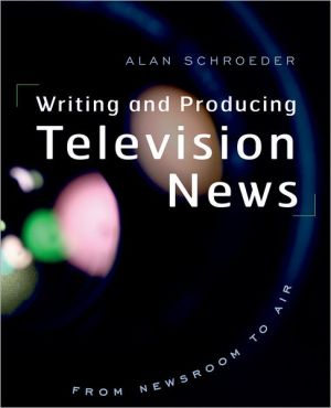 Book Writing and Producing Television News: From Newsroom to Air free