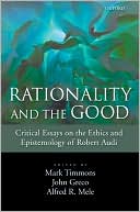Book Rationality and the Good: Critical Essays on the Ethics and Epistemology of Robert Audi free