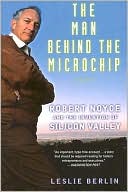 Book The Man Behind the Microchip: Robert Noyce and the Invention of Silicon Valley free