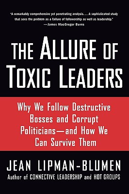 Book The Allure of Toxic Leaders: Why We Follow Destructive Bosses and Corrupt Politicians--and How We Can Survive Them free