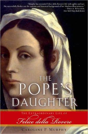 Book The Pope's Daughter: The Extraordinary Life of Felice della Rovere free