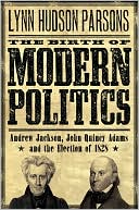Book The Birth of Modern Politics: Andrew Jackson, John Quincy Adams, and the Election of 1828 (Pivotal Moments in American History) free