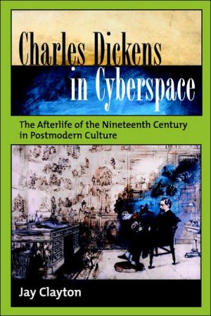 Book Charles Dickens in Cyberspace: The Afterlife of the Nineteenth Century in Postmodern Culture free