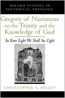 Book Gregory of Nazianzus on the Trinity and the Knowledge of God: In Your Light We Shall See Light (Oxford Studies in Historical Theology) free