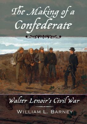 Book The Making of a Confederate: Walter Lenoir's Civil War (New Narratives in American History) free