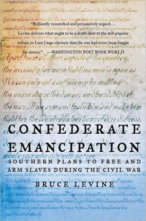 Book Confederate Emancipation: Southern Plans to Free and Arm Slaves during the Civil War free