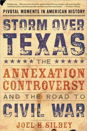 Book Storm over Texas: The Annexation Controversy and the Road to Civil War (Pivotal Moments in American History) free