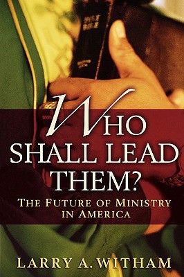 Book Who Shall Lead Them?: The Future of Ministry in America free