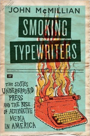 Book Smoking Typewriters: The Sixties Underground Press and the Rise of Alternative Media in America free