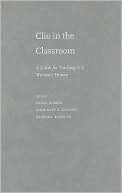 Book Clio in the Classroom: A Guide for Teaching U.S. Women's History free