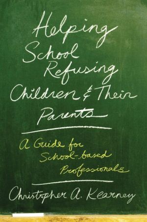 Book Helping School Refusing Children and Their Parents: A Guide for School-based Professionals free
