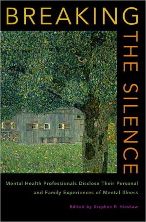 Book Breaking the Silence: Mental Health Professionals Disclose Their Personal and Family Experiences of Mental Illness free