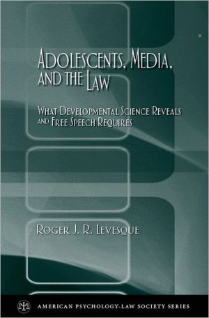Book Adolescents, Media, and the Law: What Developmental Science Reveals and Free Speech Requires (American Psychology-Law Society Series) free