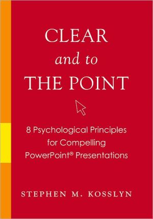 Book Clear and to the Point: 8 Psychological Principles for Compelling PowerPoint Presentations free