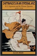 Book Suffragists in an Imperial Age: U.S. Expansion and the Woman Question, 1870-1929 free
