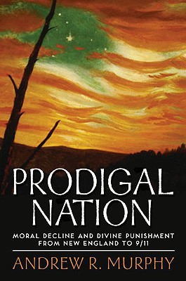 Book Prodigal Nation: Moral Decline And Divine Punishment From New England To 9/11 free