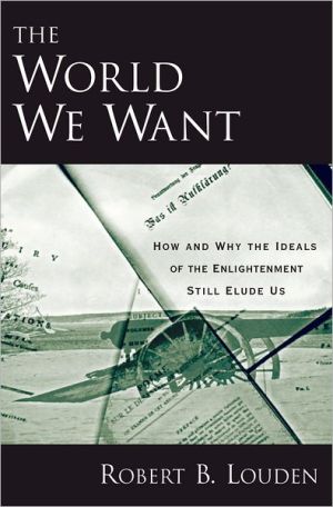 Book The World We Want: How and Why the Ideals of the Enlightenment Still Elude Us free